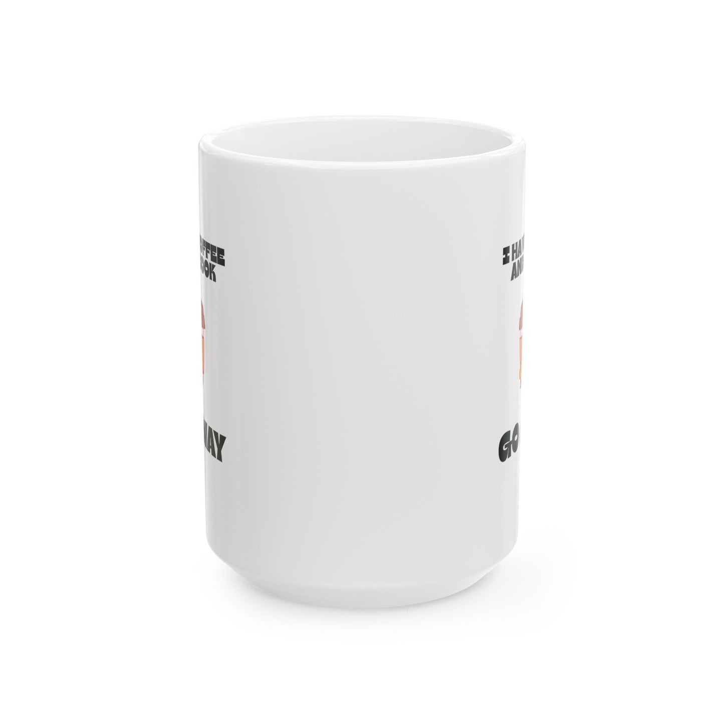 ☕️ “I Have Coffee and a Book. Go Away.” Mug
