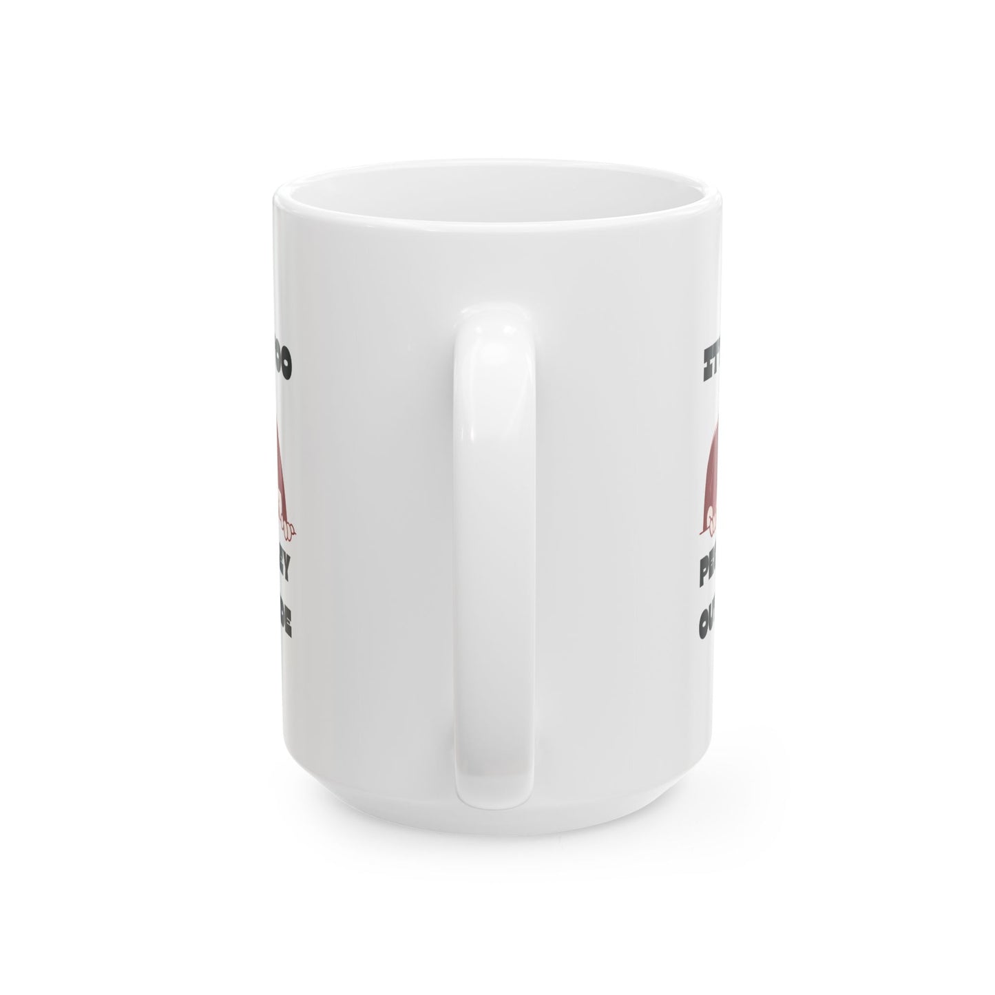 “It’s Too Peopley Outside” Mug- Gift for Coffee Lovers, Introverts Tea Drinkers - 11oz & 15oz Options
