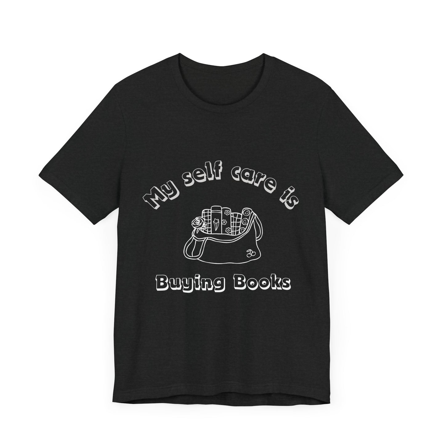 "My Self-Care Is Buying Books" – Reader’s Remedy Tee, Unisex Jersey Tee, Bookish T-Shirt, Reading Gift, Literary Apparel, Casual Bookworm Tee