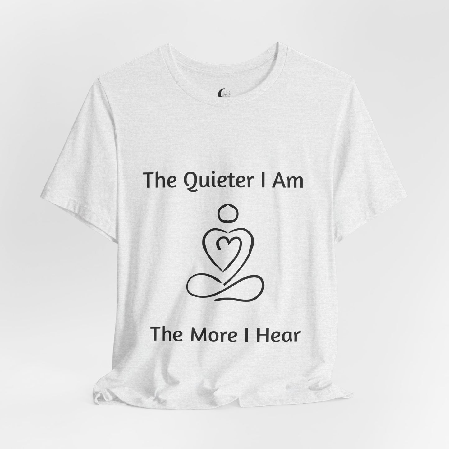 🧘 The Quieter I Am, The More I Hear – Mindful Reflection T-Shirt