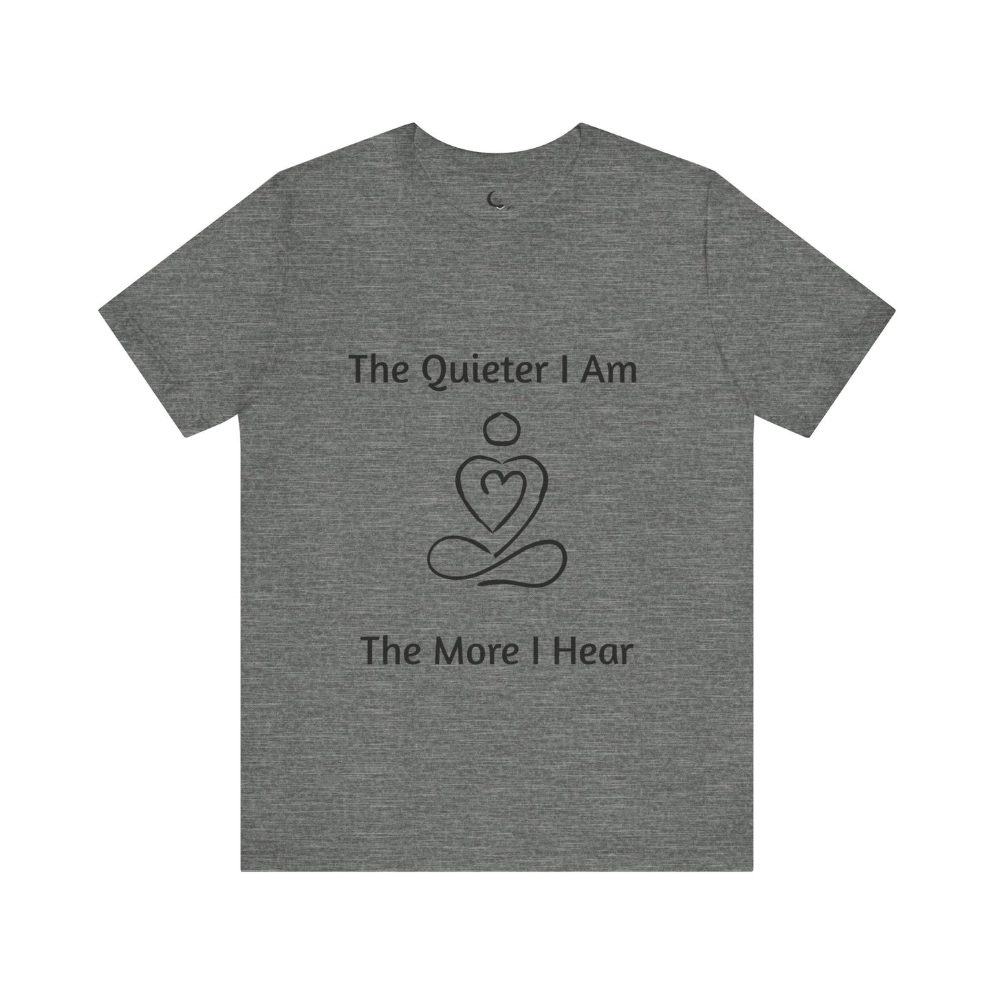 🧘 The Quieter I Am, The More I Hear – Mindful Reflection T-Shirt