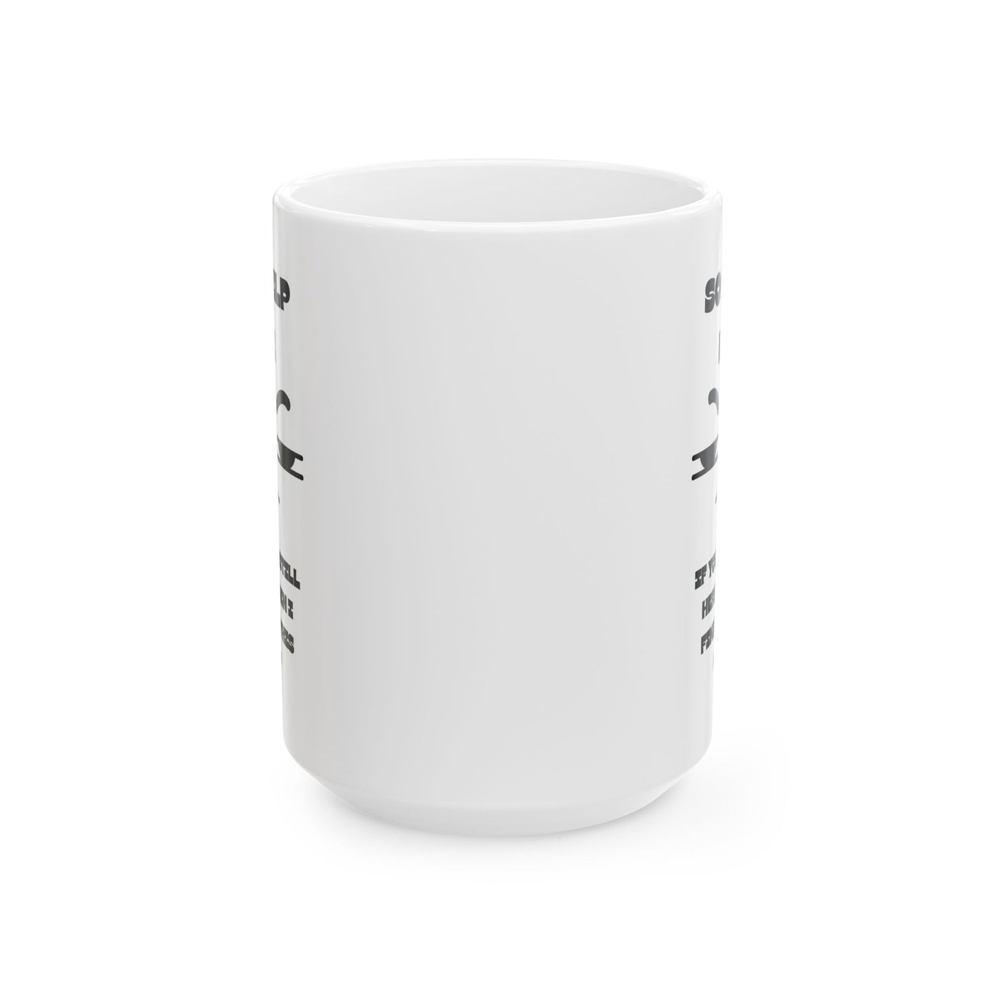 ☕️ “So Help Me, If You’re Still Here When I Finish This Cup” Mug