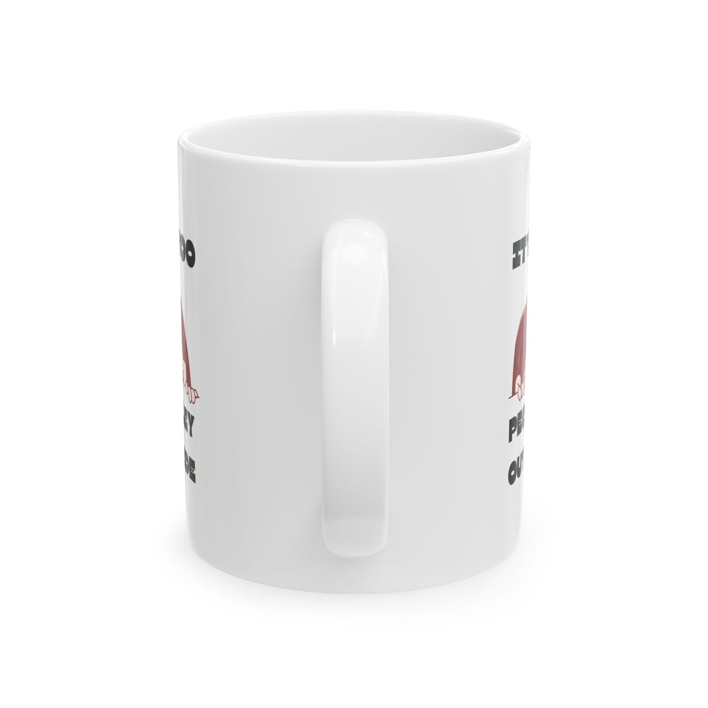 “It’s Too Peopley Outside” Mug- Gift for Coffee Lovers, Introverts Tea Drinkers - 11oz & 15oz Options