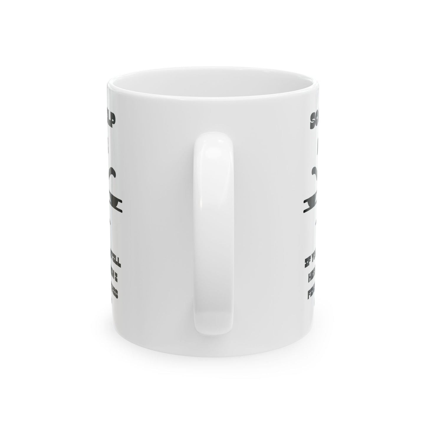 ☕️ “So Help Me, If You’re Still Here When I Finish This Cup” Mug