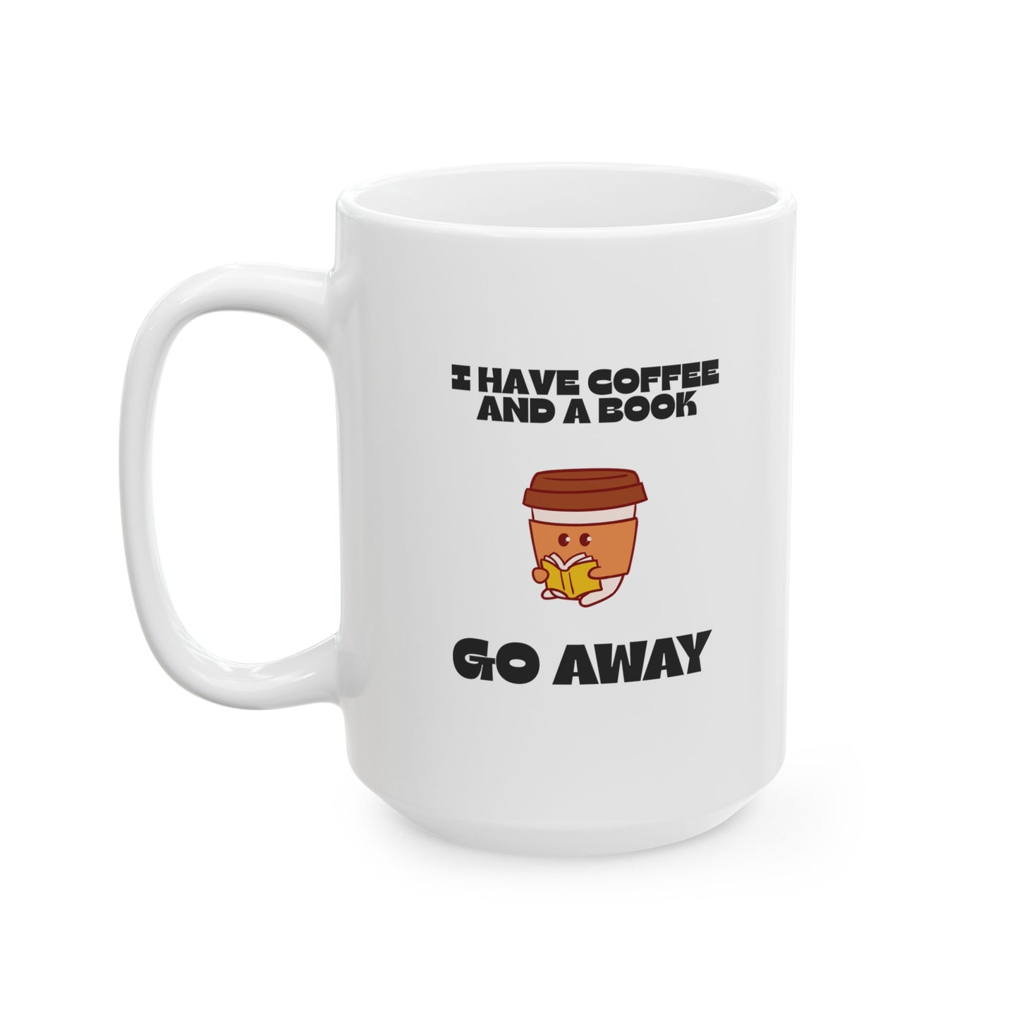 ☕️ “I Have Coffee and a Book. Go Away.” Mug