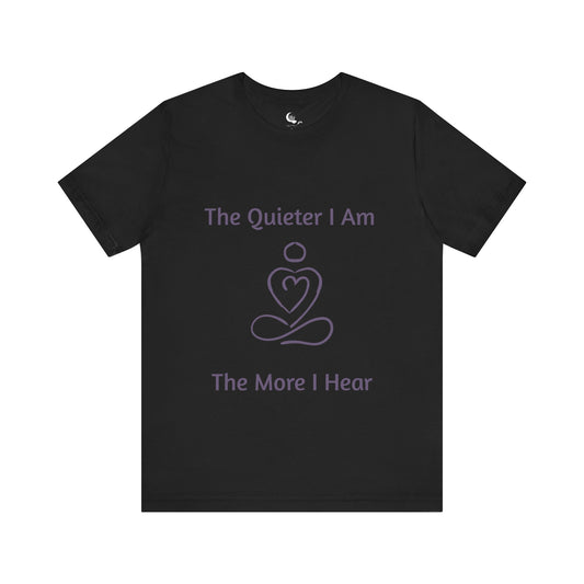 🧘 The Quieter I Am, The More I Hear – Mindful Reflection T-Shirt