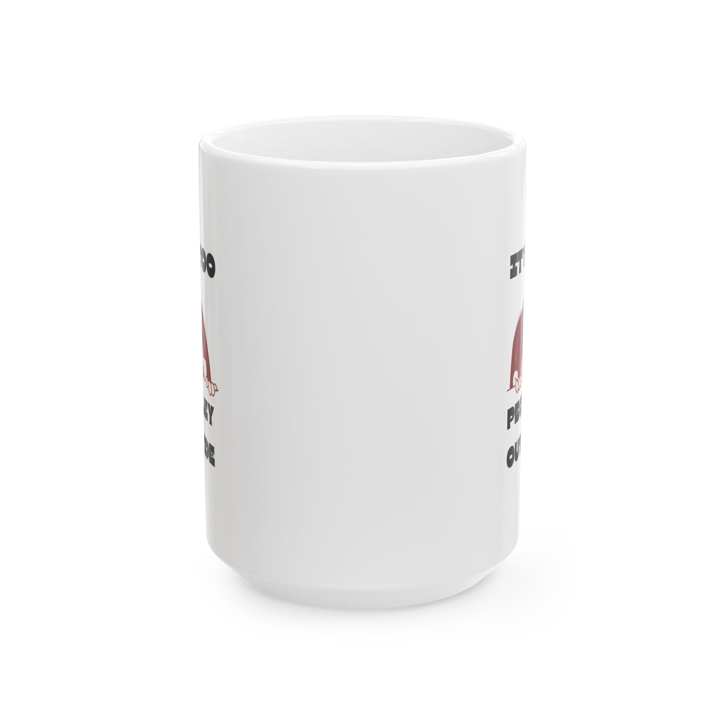 “It’s Too Peopley Outside” Mug- Gift for Coffee Lovers, Introverts Tea Drinkers - 11oz & 15oz Options