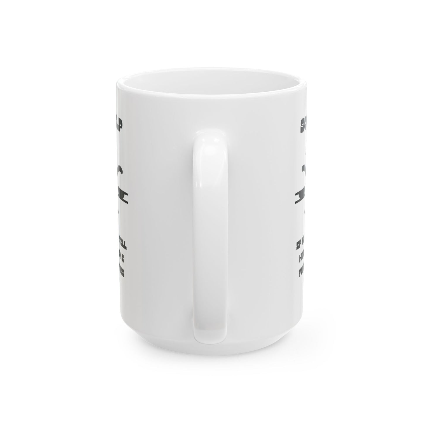 ☕️ “So Help Me, If You’re Still Here When I Finish This Cup” Mug