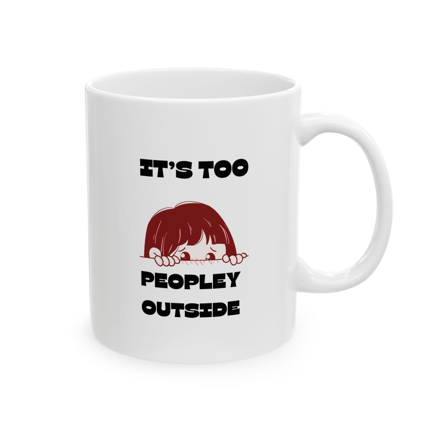“It’s Too Peopley Outside” Mug- Gift for Coffee Lovers, Introverts Tea Drinkers - 11oz & 15oz Options
